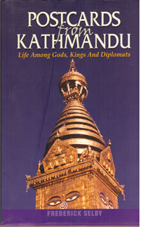 Postcards from Kathmandu: Life Among Gods, Kings And Diplomats - Frederick Selby -  Travelogue